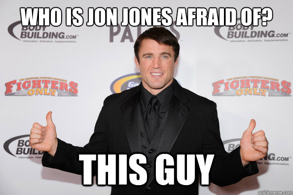 Who is Jon Jones afraid of? THIS GUY - Who is Jon Jones afraid of? THIS GUY  Chael Sonnen