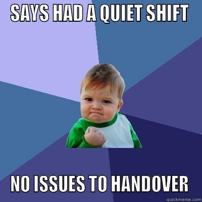 SOTP Handover 2 - SAYS HAD A QUIET SHIFT NO ISSUES TO HANDOVER Success Kid