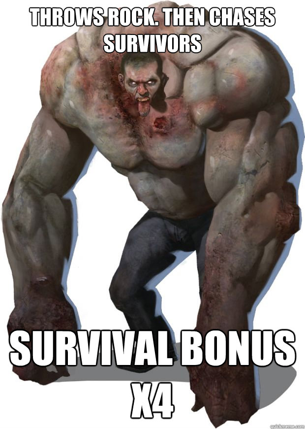 Throws rock. Then chases survivors survival bonus x4  Left 4 Dead Tank Pro