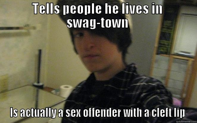 Swag-town Mayor - TELLS PEOPLE HE LIVES IN SWAG-TOWN IS ACTUALLY A SEX OFFENDER WITH A CLEFT LIP Misc