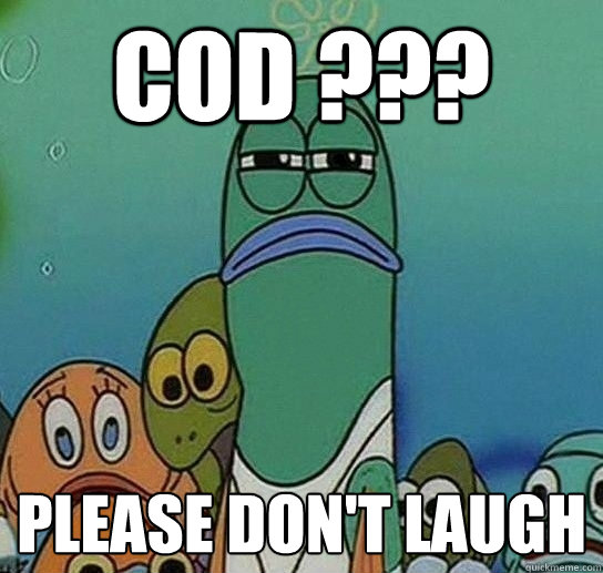 COD ??? please don't laugh   Serious fish SpongeBob