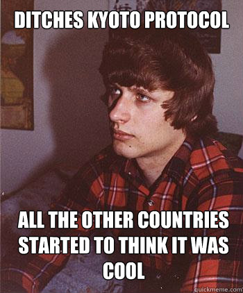 Ditches Kyoto Protocol All the other countries started to think it was cool  Hipster Harper