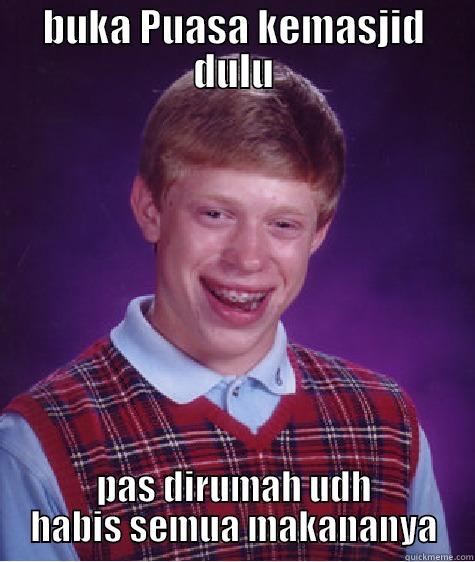 BUKA PUASA KEMASJID DULU PAS DIRUMAH UDH HABIS SEMUA MAKANANYA Bad Luck Brian