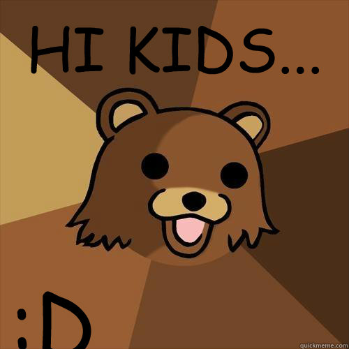 HI KIDS... :D - HI KIDS... :D  Pedobear