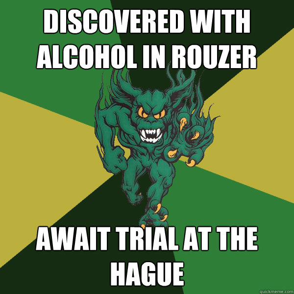 Discovered with alcohol in Rouzer Await trial at the hague - Discovered with alcohol in Rouzer Await trial at the hague  Green Terror