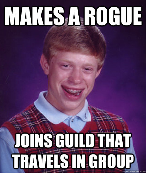 Makes A Rogue Joins Guild That Travels In Group  Bad Luck Brian