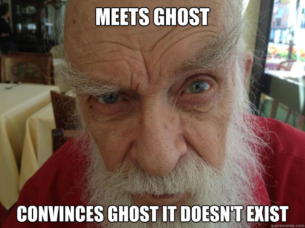 Meets ghost Convinces ghost it doesn't exist  - Meets ghost Convinces ghost it doesn't exist   James Randi Skeptical Brow