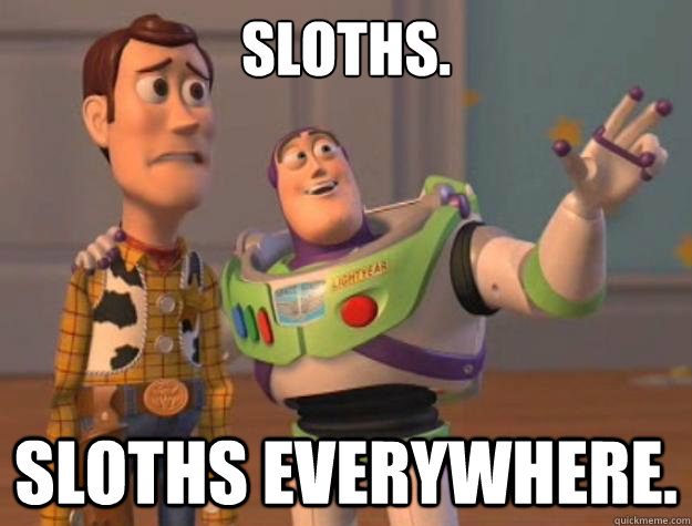 Sloths. Sloths everywhere.  Toy Story