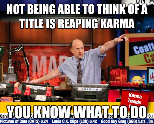 Not being able to think of a title is reaping karma You know what to do  - Not being able to think of a title is reaping karma You know what to do   Mad Karma with Jim Cramer