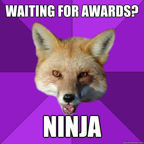 Waiting for awards? Ninja  Forensics Fox