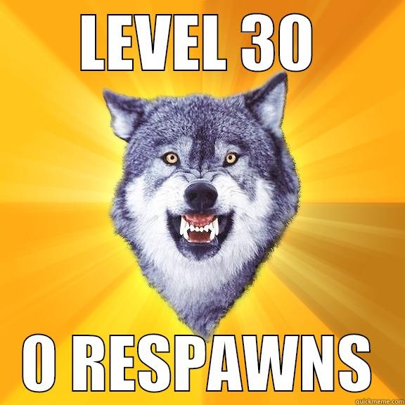 LEVEL 30 0 RESPAWNS Courage Wolf