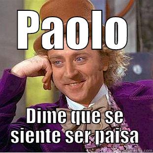 PAOLO DIME QUE SE SIENTE SER PAISA Creepy Wonka