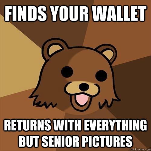 Finds your wallet returns with everything but senior pictures  Pedobear