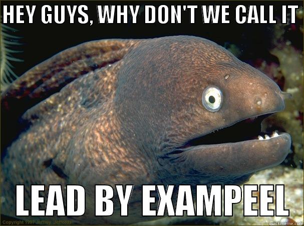 LEAD BY EXAMPEEL - HEY GUYS, WHY DON'T WE CALL IT     LEAD BY EXAMPEEL  Bad Joke Eel