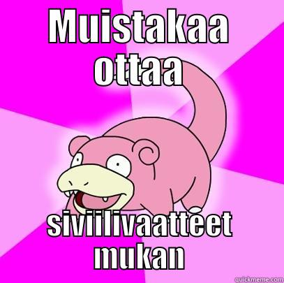 Kamat kassulle - MUISTAKAA OTTAA SIVIILIVAATTEET MUKAN Slowpoke