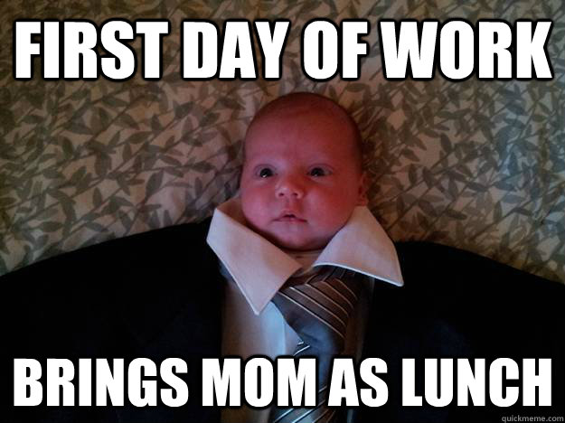 first day of work brings mom as lunch  - first day of work brings mom as lunch   Misc