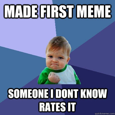 Made first meme someone i dont know rates it  Success Kid