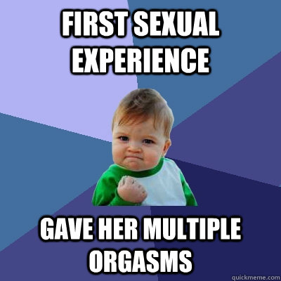 first sexual experience gave her multiple orgasms  Success Kid