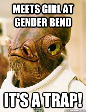 MEETS GIRL AT GENDER BEND IT'S A TRAP! - MEETS GIRL AT GENDER BEND IT'S A TRAP!  AckbarHunter