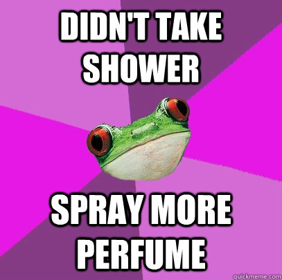 didn't take shower spray more perfume  Foul Bachelorette Frog