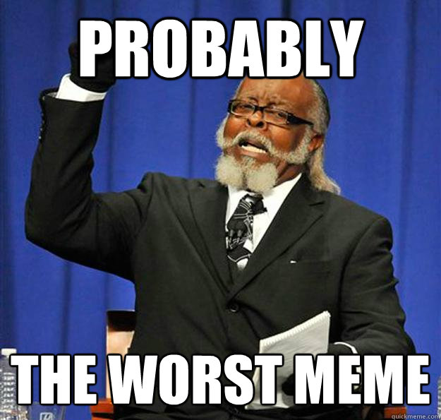 probably the worst meme  Jimmy McMillan