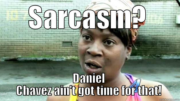 Greatest Dealer Ever - SARCASM? DANIEL CHAVEZ AIN'T GOT TIME FOR THAT! Misc