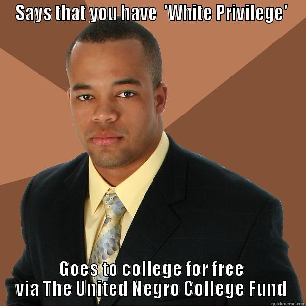 Black Schoolboy - SAYS THAT YOU HAVE  'WHITE PRIVILEGE' GOES TO COLLEGE FOR FREE VIA THE UNITED NEGRO COLLEGE FUND Successful Black Man