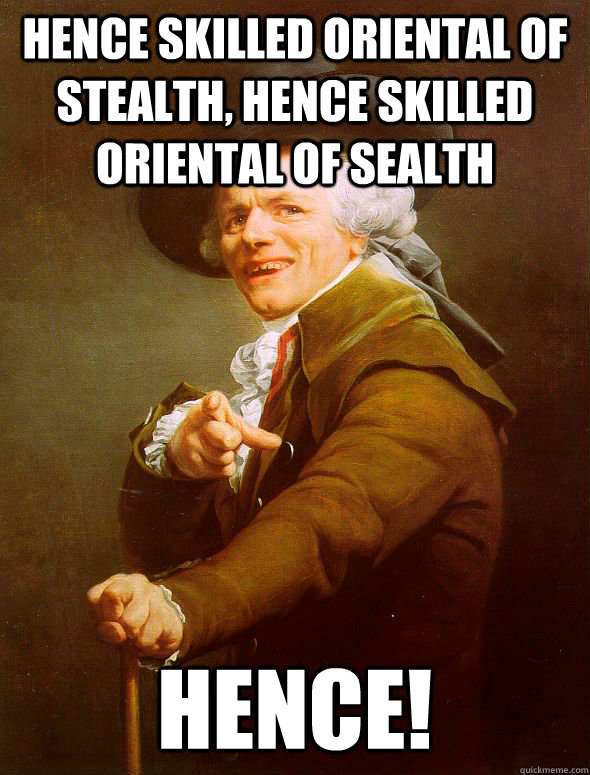 Hence skilled oriental of stealth, hence skilled oriental of sealth Hence! - Hence skilled oriental of stealth, hence skilled oriental of sealth Hence!  Joseph Ducreux