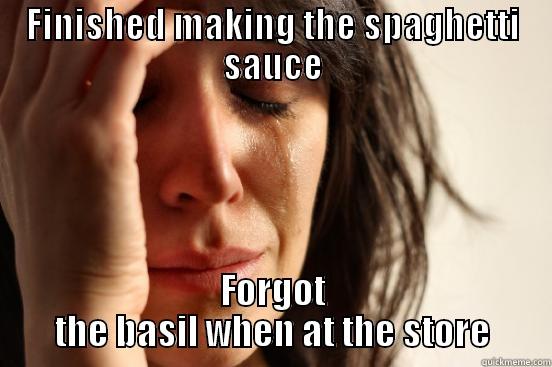 FINISHED MAKING THE SPAGHETTI SAUCE FORGOT THE BASIL WHEN AT THE STORE First World Problems