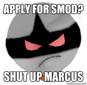 Apply for smod? Shut up marcus  ButthurtTori