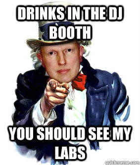 Drinks in the DJ booth You should see my labs - Drinks in the DJ booth You should see my labs  Heriot Watt Adrian