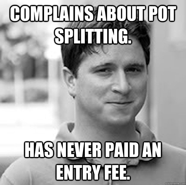 Complains about pot splitting. Has never paid an entry fee.  