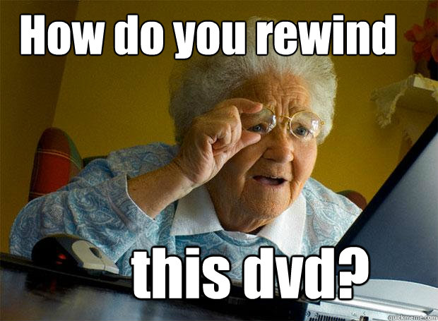 How do you rewind this dvd?  Grandma finds the Internet