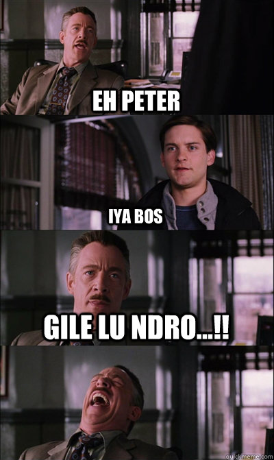 eh peter iya bos gile lu ndro...!!   JJ Jameson