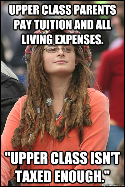 Upper class parents pay tuition and all living expenses. 