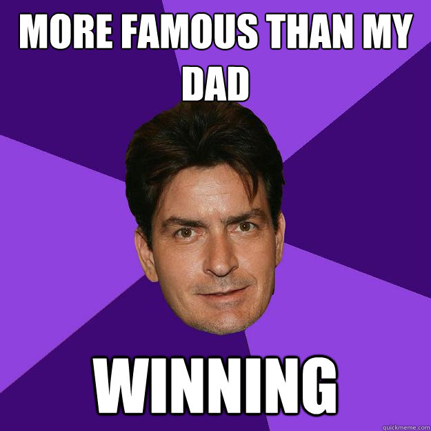 more famous than my dad winning - more famous than my dad winning  Clean Sheen