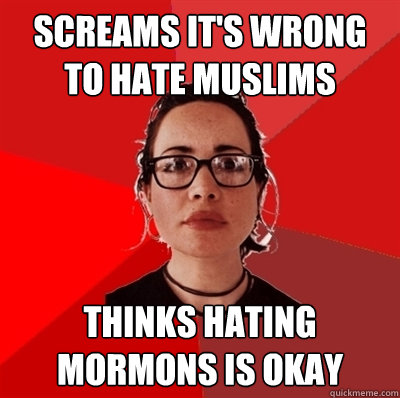 Screams it's wrong to hate Muslims Thinks hating Mormons is okay  Liberal Douche Garofalo