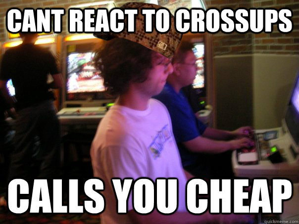 cant react to crossups calls you cheap  Scumbag Fighting Game Player