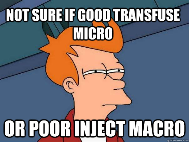 Not sure if good transfuse micro Or poor inject macro  Futurama Fry