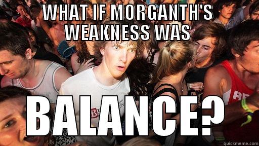 WHAT IF MORGANTH'S WEAKNESS WAS BALANCE? Sudden Clarity Clarence