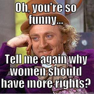 Hobbes Jab - OH, YOU'RE SO FUNNY... TELL ME AGAIN WHY WOMEN SHOULD HAVE MORE RIGHTS? Creepy Wonka