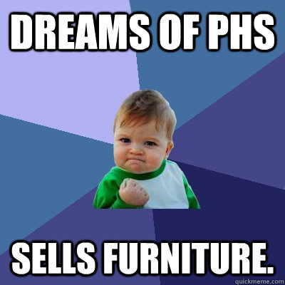 Dreams of PHS sells furniture.  Success Kid