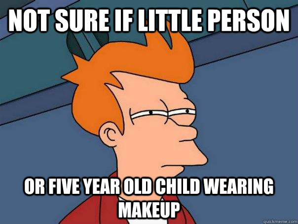 Not sure if little person Or five year old child wearing makeup  Futurama Fry