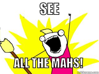 See all the Mahs -                 SEE                           ALL THE MAHS!       All The Things