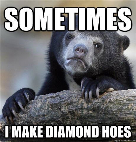 sometimes i make diamond hoes  Confession Bear