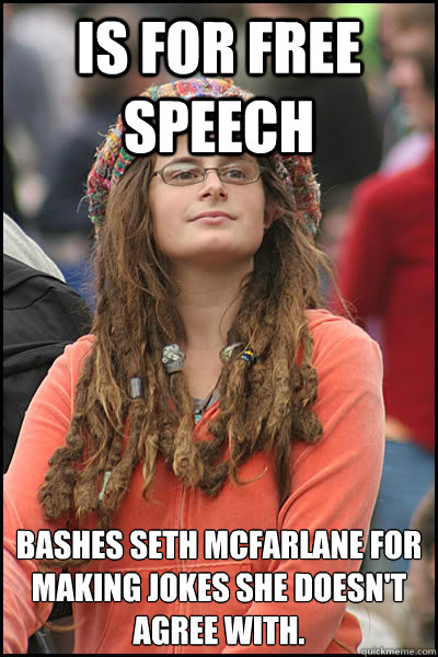 is for free speech  bashes Seth Mcfarlane for making jokes she doesn't agree with.  - is for free speech  bashes Seth Mcfarlane for making jokes she doesn't agree with.   College Liberal