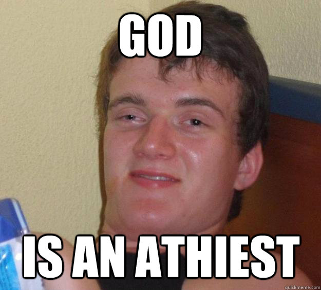 GOD IS AN ATHIEST  10 Guy