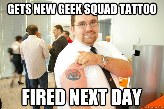 Gets new Geek Squad tattoo fired next day  GeekSquad Gus