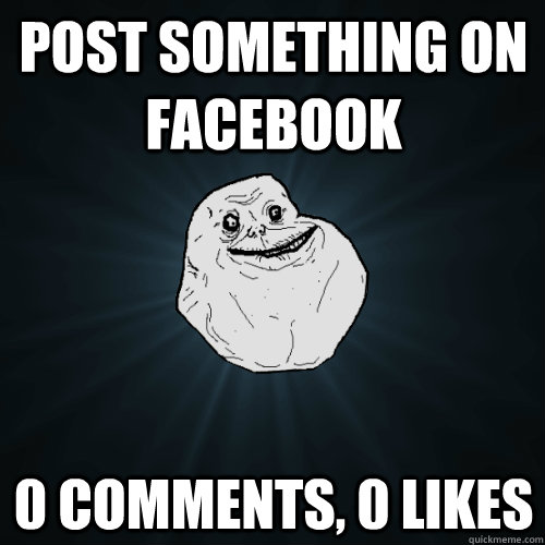 Post something on Facebook 0 comments, 0 likes  Forever Alone