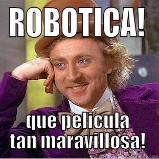 ROBOTS ROCK! - ROBOTICA! QUE PELICULA TAN MARAVILLOSA! Condescending Wonka